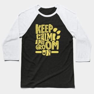 Keep calm and groom on - animal caretaker Baseball T-Shirt